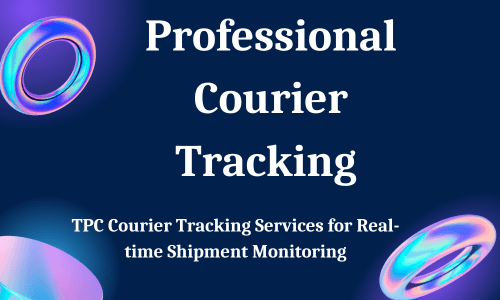 Professional Courier Tracking TPC Courier Tracking Services for Real-time Shipment Monitoring