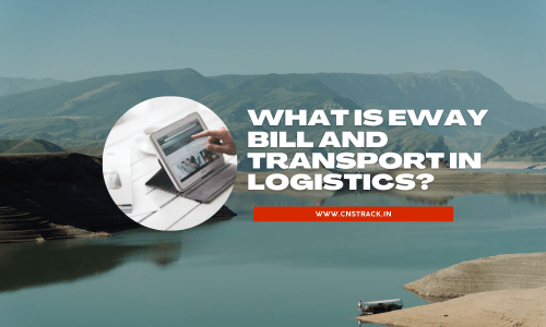 What is Eway Bill and Transport in Logistics